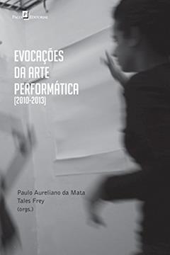 Evocações da Arte Performática, do autor Tales Frey