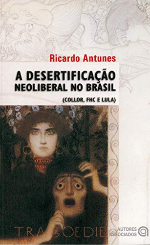 Ler A Desertificação Neoliberal no Brasil: (Collor, FHC e Lula), do autor Ricardo Antunes