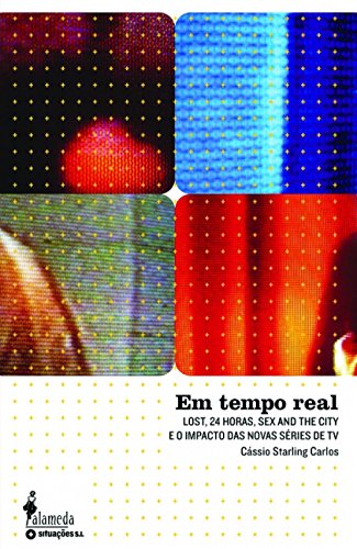 Ler Em Tempo Real: Lost, 24 Horas, Sex and the City e o Impacto das Novas Séries de TV, do autor Cássio Starling Carlos