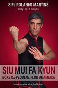 Ler Siu Mui Fa Kyun, Boxe da Pequena Flor de Ameixa: Forma completa e aplicacoes tecnicas: 2, do autor Rolando Olas Martins