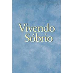 Vivendo sóbrio, do autor Alcoholics Anonymous World Services Inc. (A.A.W.S.)
