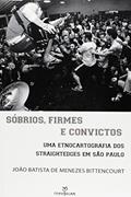 Ler Sóbrios, Firmes, e Convictos. Uma Etnocartografia dos Straightedges em São Paulo, do autor João Batista de Menezes Bittencourt Ler Sóbrios, Firmes, e Convictos. Uma Etnocartografia dos Straightedges em São Paulo, do autor João Batista de Menezes Bittencourt