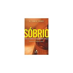 SÓBRIO: Vença a dependência do álcool e mantenha a dignidade: Vença a dependência do álcool e mantenha a dignidade, do autor John G. Cooney