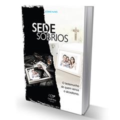 Sede Sóbrios - O Testemunho De Quem Venceu O Alcoolismo, do autor Joziane Nunes