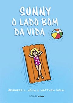 Sunny: O lado bom da vida, do autor Jennifer L. Holm; Matthew Holm