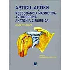 Articulações: Ressonância Magnética, Artroscopia, Anatomia Cirúrgica, do autor David W. Stoller