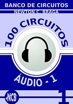100 Circuitos de Áudio - 1 (Banco de Circuitos), do autor Newton C. Braga