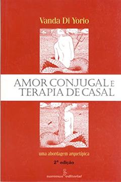 Amor conjugal e terapia de casal: uma abordagem arquetípica, do autor Vanda Di Yorio