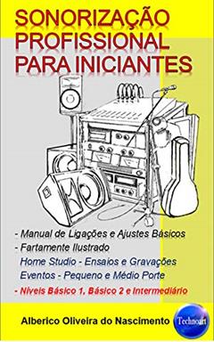SONORIZAÇÃO PROFISSIONAL PARA INICIANTES: Manual de Ligações e Ajustes Básicos, do autor Alberico Oliveira do Nascimento