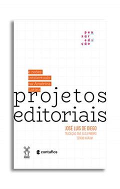 Projetos editoriais e redes intelectuais na América Latina, do autor José Luis de Diego