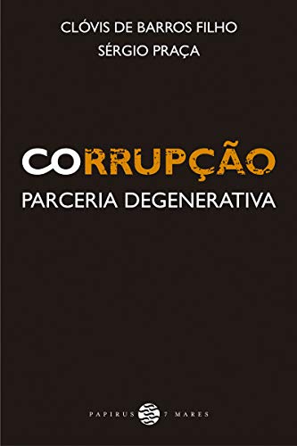 Ler Corrupção: Parceria degenerativa, do autor Clóvis de Barros Filho; Sérgio Praça