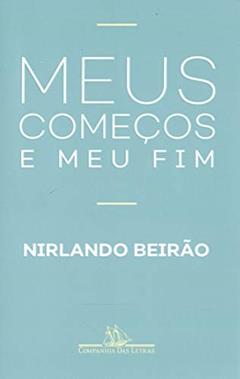 Meus começos e meu fim, do autor Nirlando Beirão