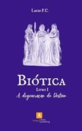 Ler Biótica: A Degeneração do Destino (Ciclos de Amor & Caos Livro 5), do autor Lucas F.C.