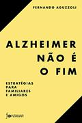Ler Alzheimer não é o fim: Estratégias para familiares e amigos, do autor Fernando Aguzzoli