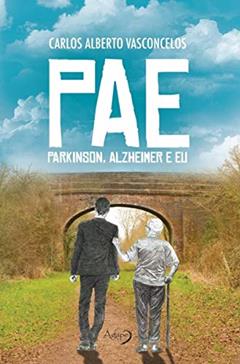PAE: Parkinson, Alzheimer e Eu, do autor Carlos Alberto Vasconcelos