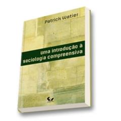 Uma Introdução a Sociologia Compreensiva, do autor Patrick Watier