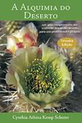 Ler A Alquimia do Deserto - Terceira Edição: Um Guia Compreensivo das Essências Florais do Deserto para Uso Profissional e Próprio, do autor Cynthia Athina Kemp Scherer