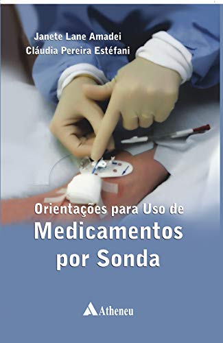 Ler Orientações Para o uso de Medicamentos por Sonda, do autor Cláudia Pereira Estefani; Janete Lane Amadei