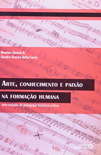 Ler Arte, Conhecimento e Paixão na Formação Humana: Sete Ensaios de Pedagogia Histórico-crítica, do autor Newton Duarte; Sandra Soares Della Fonte Ler Arte, Conhecimento e Paixão na Formação Humana: Sete Ensaios de Pedagogia Histórico-crítica, do autor Newton Duarte; Sandra Soares Della Fonte