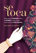 Ler Se toca: Descubra a verdade sobre o desejo e saiba como melhorar sua vida sexual, do autor Karen Gurney