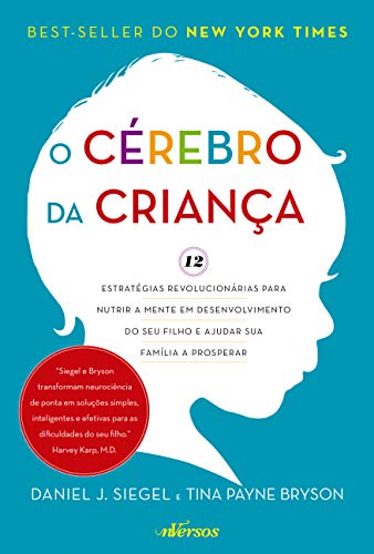 Ler O Cérebro da Criança: 12 estratégias revolucionárias para nutrir a mente em desenvolvimento do seu filho e ajudar sua família a prosperar, do autor Daniel J. Siegel; Tina Payne Bryson