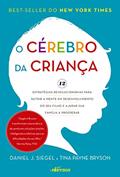 Ler O Cérebro da Criança: 12 estratégias revolucionárias para nutrir a mente em desenvolvimento do seu filho e ajudar sua família a prosperar, do autor Daniel J. Siegel; Tina Payne Bryson