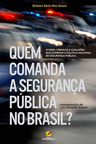 Ler Quem comanda a segurança pública no Brasil?: Atores, crenças e coalizões que dominam a política nacional de segurança pública, do autor Robson Sávio Reis Souza