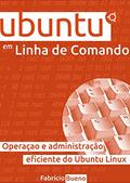 Ler Ubuntu em Linha de Comando: Operação e Administração Eficiente do Ubuntu Linux, do autor Fabrício Bueno