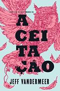 Ler Aceitação (Comando sul Livro 3), do autor Jeff VanderMeer Ler Aceitação (Comando sul Livro 3), do autor Jeff VanderMeer