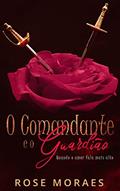 Ler O Comandante e o Guardião: Spin Off de O Príncipe e o Servo, do autor Rose Moraes Ler O Comandante e o Guardião: Spin Off de O Príncipe e o Servo, do autor Rose Moraes