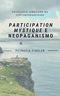 Ler Participation Mystique e Neopaganismo, do autor Petrucia Finkler