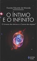 Ler Íntimo e o infinito: O universo das ciências e o Cosmos das religiões, do autor Evaristo Eduardo de Miranda Ler Íntimo e o infinito: O universo das ciências e o Cosmos das religiões, do autor Evaristo Eduardo de Miranda