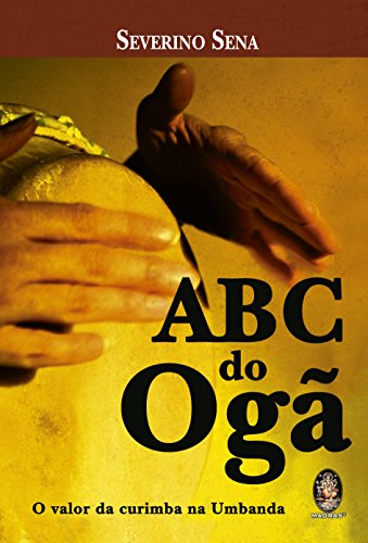 Ler ABC do Ogã: O Valor da Curimba na Umbanda, do autor Severino Sena Ler ABC do Ogã: O Valor da Curimba na Umbanda, do autor Severino Sena