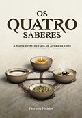 Ler Os quatro saberes: A magia do Ar, do Fogo, da Água e da Terra, do autor Petrucia Finkler Ler Os quatro saberes: A magia do Ar, do Fogo, da Água e da Terra, do autor Petrucia Finkler