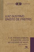 Ler F. A. Trendelerburg A questão lógica no sistema de hegel: Dois panfletos, do autor Luiz Gustavo Onisto de Freitas Ler F. A. Trendelerburg A questão lógica no sistema de hegel: Dois panfletos, do autor Luiz Gustavo Onisto de Freitas