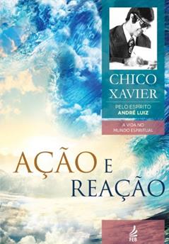 Ação e reação (Coleção A vida no mundo espiritual Livro 9), do autor Francisco Cândido Xavier; André Luiz (Espírito)