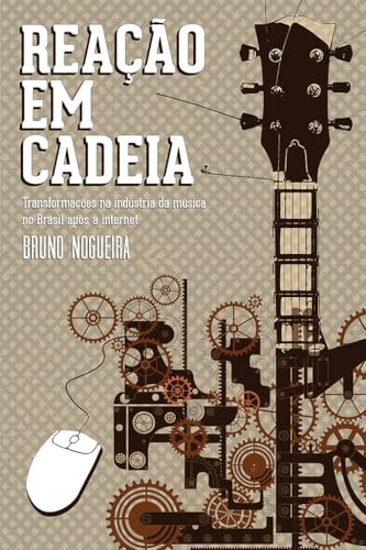 Ler Reação em cadeia: Transformações Na Indústria Da Música No Brasil Após A Internet, do autor Bruno Nogueira Ler Reação em cadeia: Transformações Na Indústria Da Música No Brasil Após A Internet, do autor Bruno Nogueira
