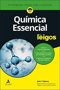 Química Essencial Para Leigos: os Primeiros Passos Para o Sucesso, do autor John T. Moore