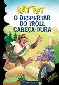 Ler Bat Pat. O Despertar do Troll Cabeça-Dura, do autor Roberto Pavanello
