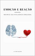 Ler Emoção e Reação: Maximize Sua Inteligência Emocional, do autor Lilian Aveiro