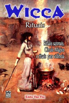 Wicca #04 - Rituais: Rituais Sazonais, Círculo Mágico e Rituais para Vidência, do autor Eddie Van Feu