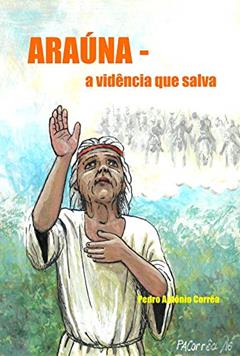 ARAÚNA : a vidência que salva, do autor Pedro Antônio Corrêa