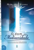Ler O Dom da Mediunidade: Um sentido novo para a vida humana, um novo sentido para a humanidade, do autor Marlene Nobre