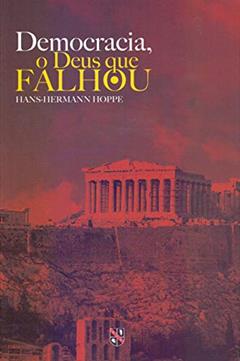 Democracia: O Deus que falhou, do autor Hans-Hermann Hoppe
