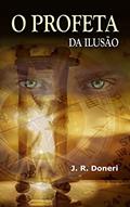 Ler O Profeta da Ilusão, do autor J. R. Doneri