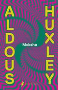 Ler Moksha - Os escritos clássicos de Aldous Huxley sobre psicodélicos e a experiência visionária (1931-1963), do autor Aldous Huxley Ler Moksha - Os escritos clássicos de Aldous Huxley sobre psicodélicos e a experiência visionária (1931-1963), do autor Aldous Huxley