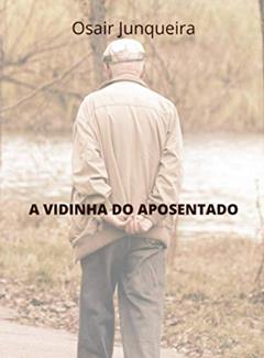 A vidinha do aposentado (Portuguese Edition), do autor Osair Junqueira