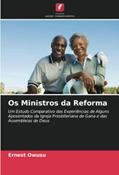 Ler Os Ministros da Reforma: Um Estudo Comparativo das Experiências de Alguns Aposentados da Igreja Presbiteriana de Gana e das Assembleias de Deus, do autor Ernest Owusu
