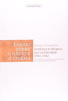 Ensaio Sobre o Rádio e o Cinema: Estética e Técnica das Artes-relé 1941-1942, do autor Pierre Schaeffer