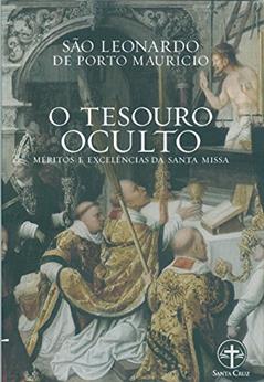 O Tesouro Oculto - Méritos E Excelências Da Santa Missa, do autor São Leonardo De Porto Mauricio